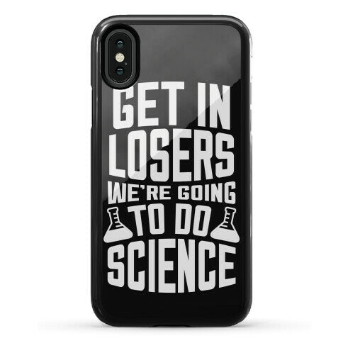 Get In Losers We're Going To Do Science Phone Case